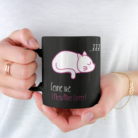 Feline like I need more coffee - Black Mug - Purr-fect Brews